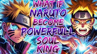 What if Naruto Become Powerfull Soul King!?