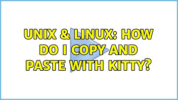 Unix & Linux: How do I copy and paste with Kitty? (3 Solutions!!)