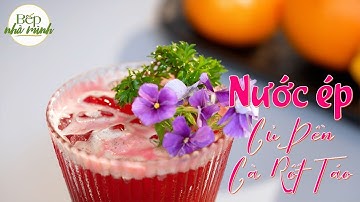 NƯỚC ÉP CỦ DỀN CÀ RỐT TÁO | BẾP NHÀ MÌNH | VIVU