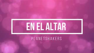 Video thumbnail of "En El Altar - Planetshakers (Con Letra) / All On The Altar"