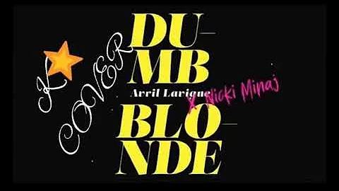 K⭐.. 🎶 DUMB BLONDE 🎶 #AVRIL FT. #NICKIMINAJ (COVER) #DUMBBLONDE