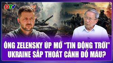 TIN NÓNG: Ông Zelensky úp mở “tin động trời”, lộ thời điểm Ukraine thoát cảnh đổ máu?