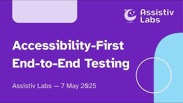 Accessibility First End-to-end Testing – Webinar – Assistiv Labs