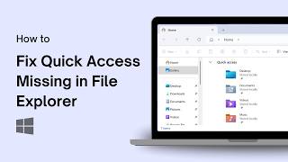 How to Fix Quick Access Missing in File Explorer on Windows 11