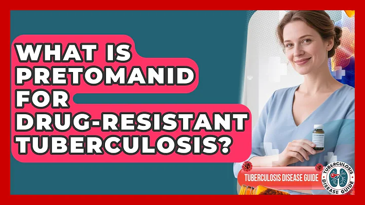 What Is Pretomanid For Drug-Resistant Tuberculosis? - Tuberculosis Disease Guide