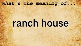 Ranch House Meaning : Definition of Ranch House