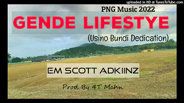 GENDE LIFESTYLE (PNG Music 2022) - Em ScoTT AdkiinZ - USINO BUNDI DEDICATION. (Prod by 4T Mahn)