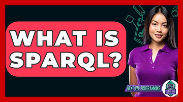 What Is SPARQL? - Next LVL Programming