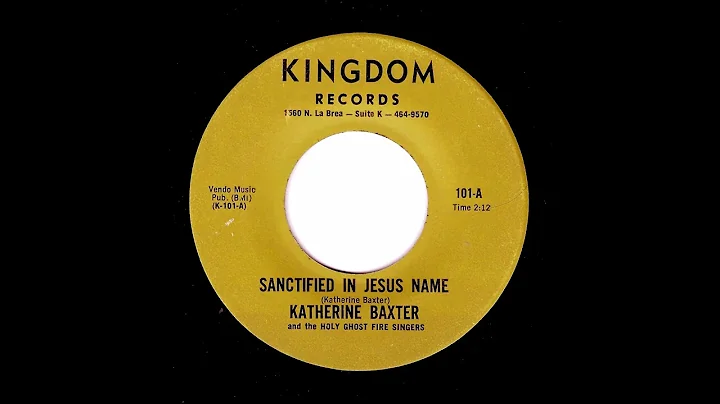 Katherine Baker And The Holy Ghost Fire Singers - Sanctified In Jesus Name (Kingdom)