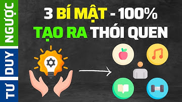Biết 3 Điều Này - 100% Xây Dựng Được Thói Quen Bạn Muốn | Tư Duy Ngược