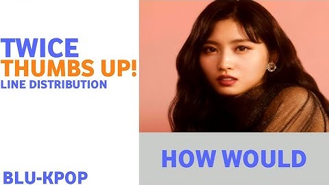HOW WOULD TWICE OT6 SING THUMBS UP! BY MOMOLAND[Line Distribution]