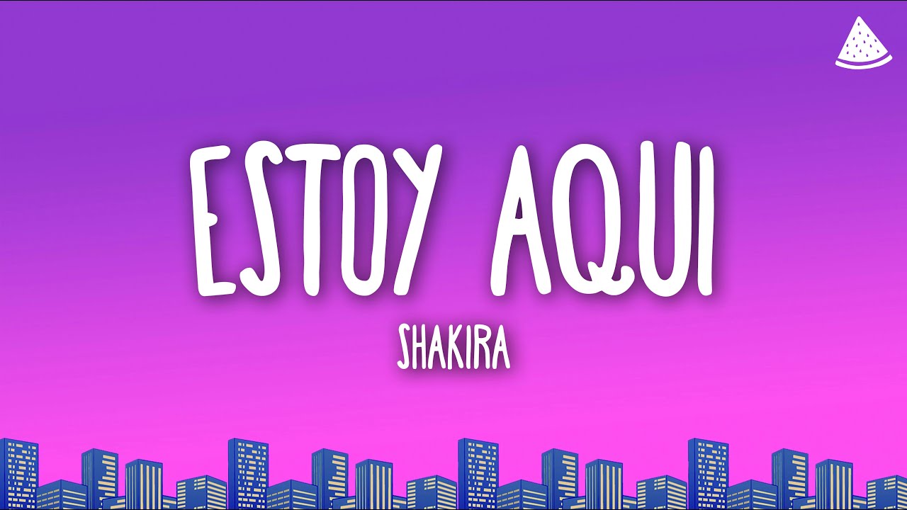 Shakira - Estoy Aquí (Letra/Lyrics) - YouTube