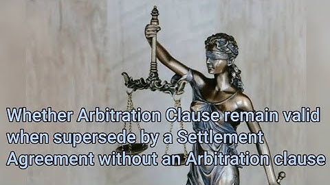 Whether Arbitration clause is valid when supersede by Settlement Agreement -Adv. Hitesh Ramchandani