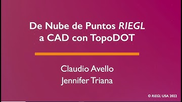 De Nube de Puntos de RIEGL a CAD con TopoDOT (Spanish Webinar), with Claudio and Jennifer, June 2022