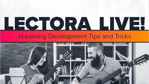 LECTORA LIVE! eLearning Development Tips and Tricks