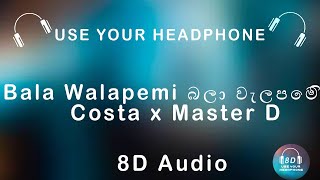 Costa x Master D - Bala Walapemi බලා වැලපෙමි 8D Audio