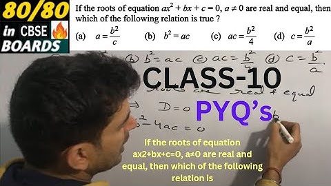 If the roots of equation ax2+bx+c=0, a≠0 are real and equal, then which of the following relation is