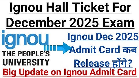 Ignou Hall Ticket for December 2025 Exam || Latest Updates on Release Date