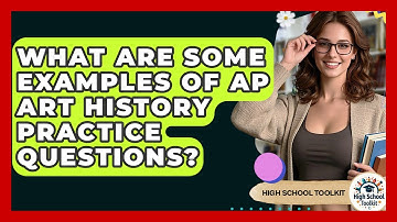What Are Some Examples Of AP Art History Practice Questions? - High School Toolkit