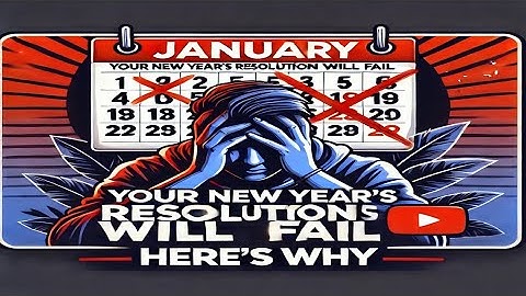 Your New Year’s Resolution Will Fail. Here’s Why.