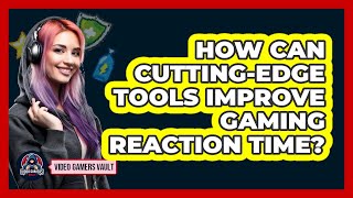 How Can Cutting-edge Tools Improve Gaming Reaction Time? - Video Gamers Vault screenshot 5