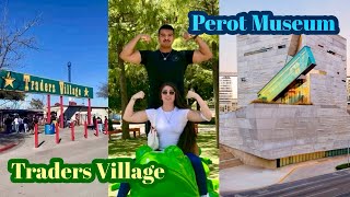 COME WITH US TO… TRADERS VILLAGE AND PEROT MUSEUM 