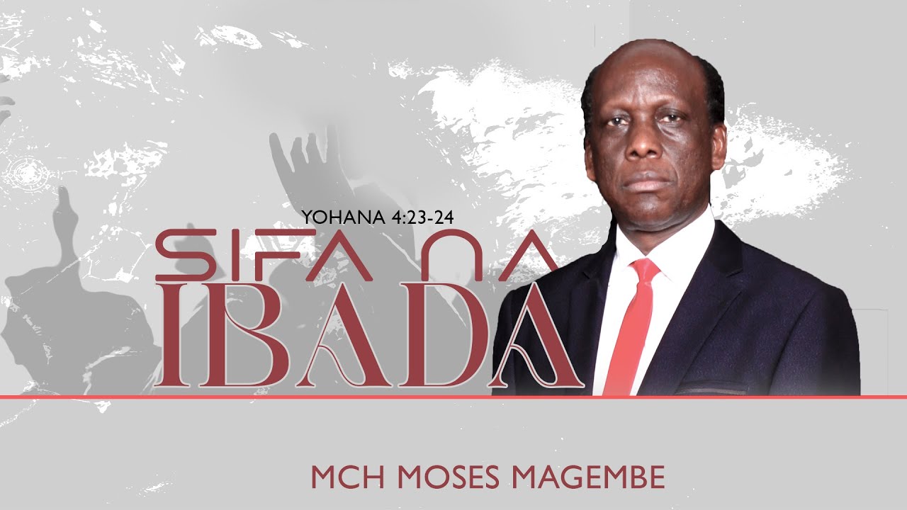 Mch Moses Magembe   SIFA NA IBADA