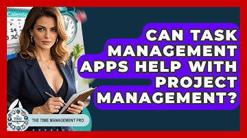 Can Task Management Apps Help With Project Management? - The Time Management Pro