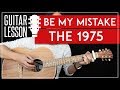 Be My Mistake Guitar Tutorial - The 1975 Guitar Lesson 🎸 |Easy Strumming + Guitar Cover|