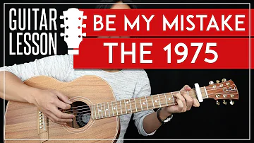 Be My Mistake Guitar Tutorial - The 1975 Guitar Lesson 🎸 |Easy Strumming + Guitar Cover|