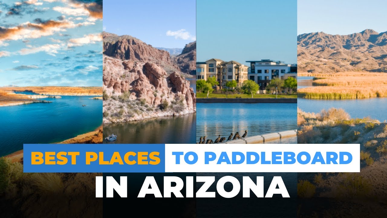 Explore Arizona: Top 6 MUST-VISIT PADDLE BOARDING SPOTS in The Desert State
