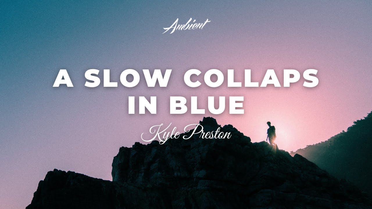 Kyle Preston - A Slow Collapse in Blue [ambient classical vocal]