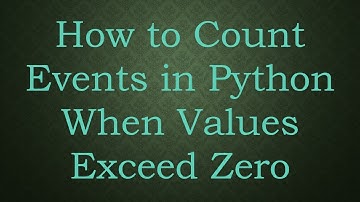 How to Count Events in Python When Values Exceed Zero