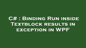 C# : Binding Run inside Textblock results in exception in WPF