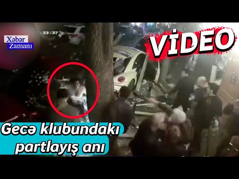 Gecə klubundakı partlayiş ani– Eksklüziv