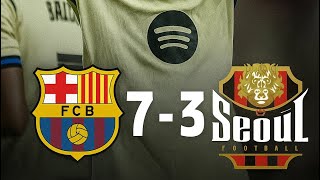 Barça Destroys Fc Seoul 7-3 Full Highlights & Goals