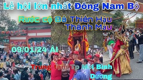 Toàn cảnh lễ hội rước cộ Bà Thiên Hậu Thánh Mẫu trung tâm Tp Mới Bình Dương. Mùng 9 tháng riêng 2024