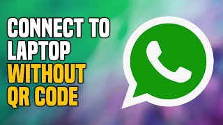 How To Connect WhatsApp To Laptop Without QR Code (SIMPLE)