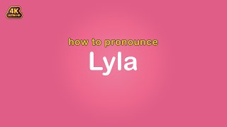 how to pronounce Lyla 【Name】