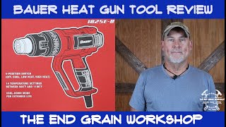 Bauer 1825EB Heat Gun Tool Review - The End Grain Workshop
