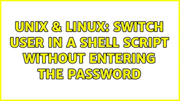 Unix & Linux: Switch user in a shell script without entering the password (3 Solutions!!)