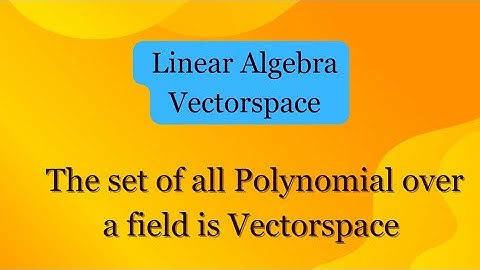 Vectorspace_ The set of all Polynomial over a field is Vectorspace