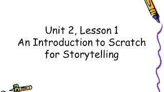 Unit 2, Lesson 1   Introducing Scratch for Storytelling