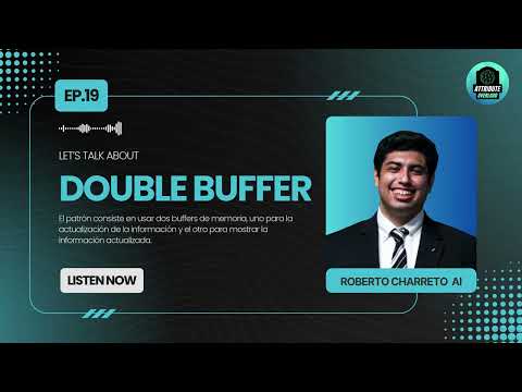 EP.19 Let’s talk About - El Double Buffer Pattern