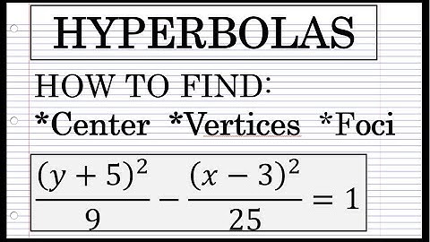 Hyperbolas - How to Find the Center, Vertices, and Foci
