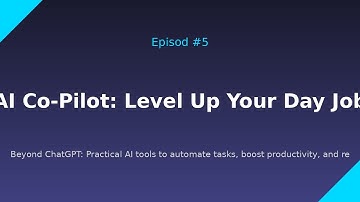 Episode #5: AI Co-Pilot: Level Up Your Day Job