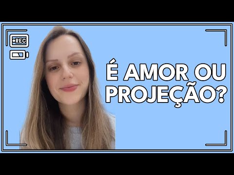 Amor ou projeção? Será que vale a pena insistir nele?