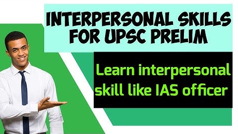 Interpersonal Skills for UPSC Prelim. Learn like an IAS Officer