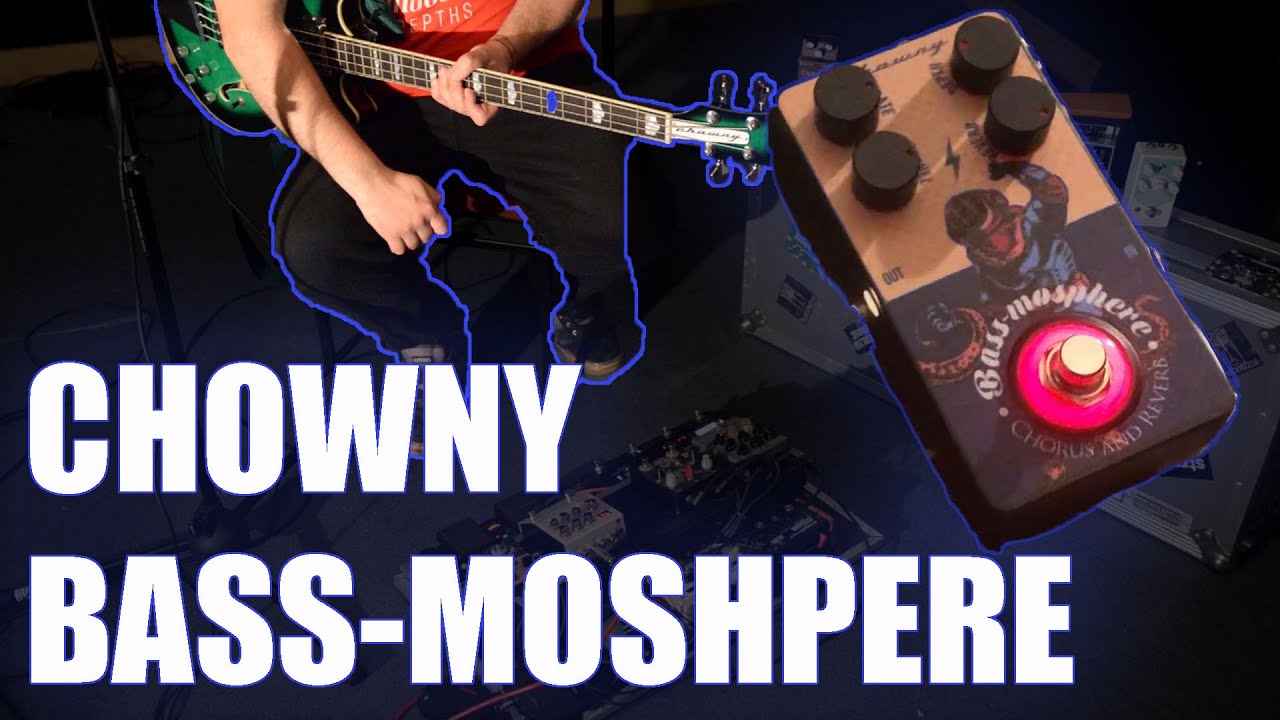 Chowny "BASS-MOSHPERE" Bass chorus/Reverb Demo
