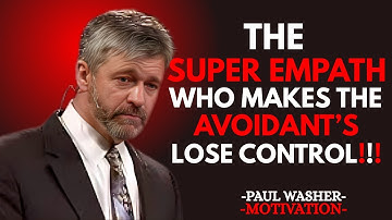 The Super Empath Who Makes the Avoidant Lose Control | PAUL WASHER Motivational Psychology & Healing